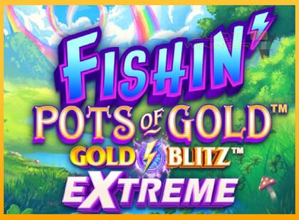 Fishin Pots of Gold: Gold Blitz Extreme lošimo automatas už pinigus